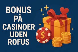 Casino Uden ROFUS og Bonus Uden Krav